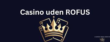 Bedste Casino Uden Om Rofus Find Din Favorit Spiloplevelse